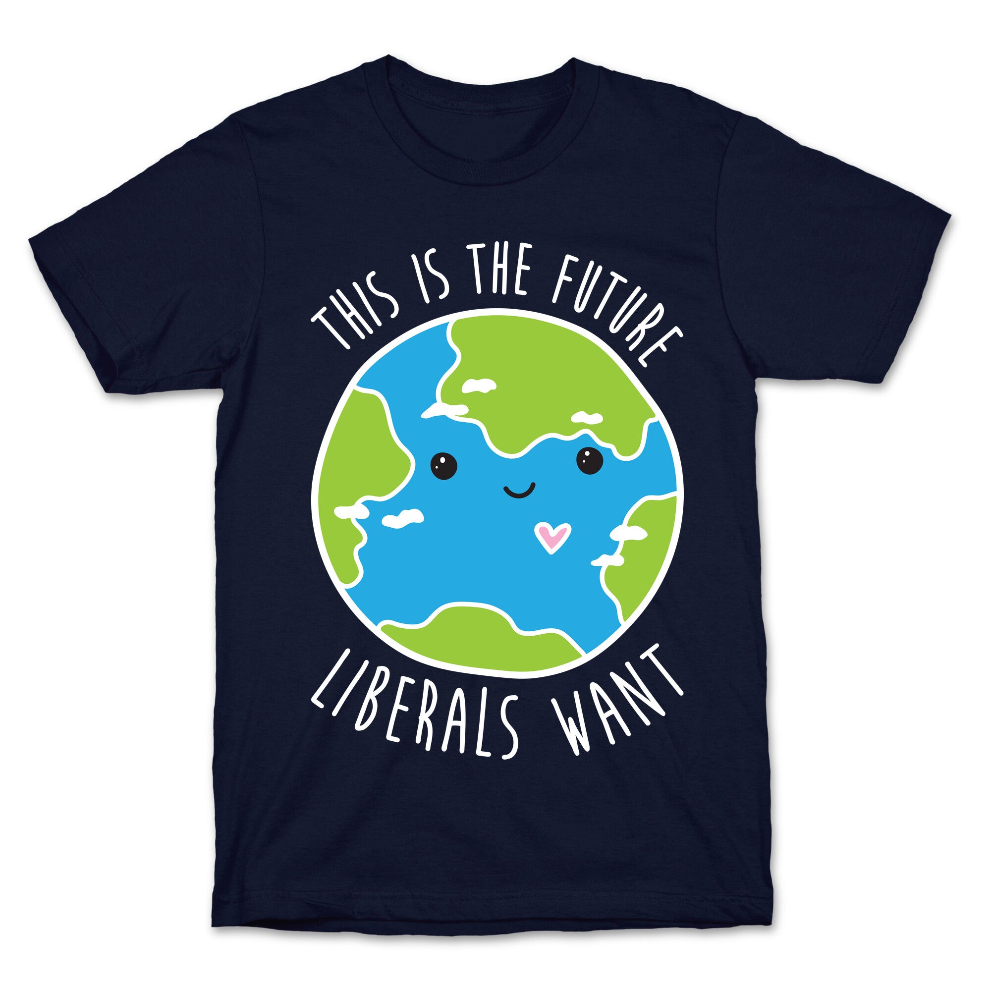 This Is The Future Liberals Want (Earth) T-Shirt